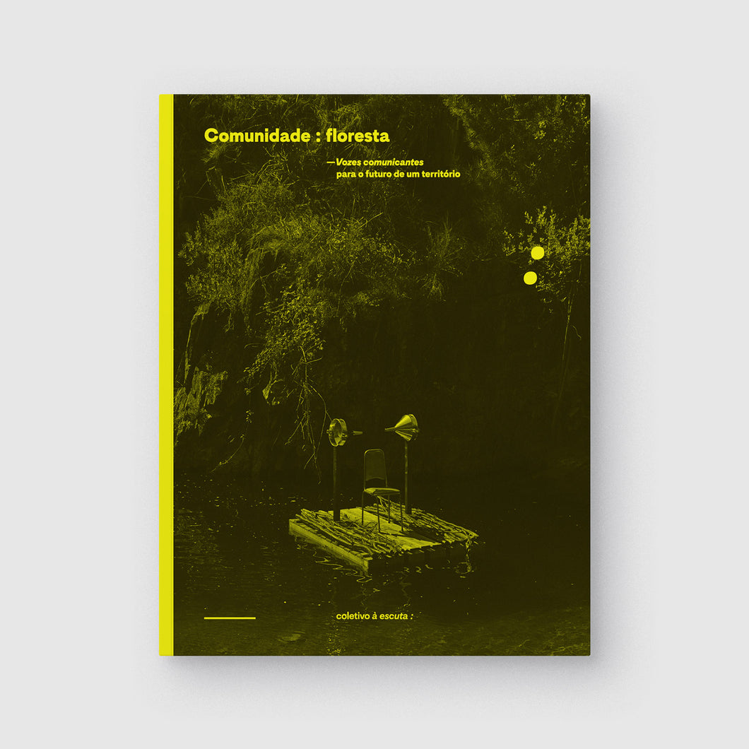 Comunidade : floresta — Vozes comunicantes para o futuro de um território coletivo à escuta